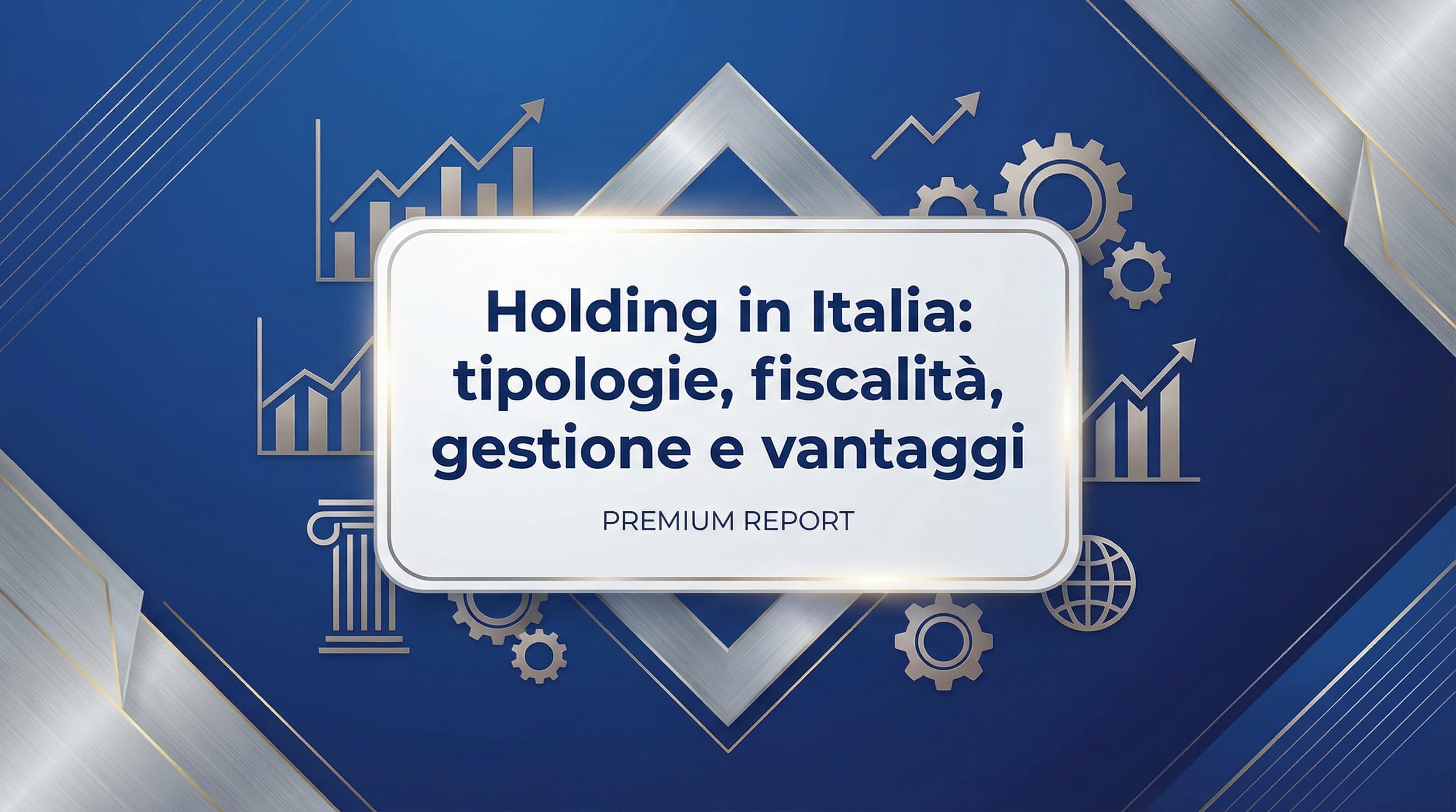 Holding in Italia: tipologie, fiscalità, gestione e vantaggi
