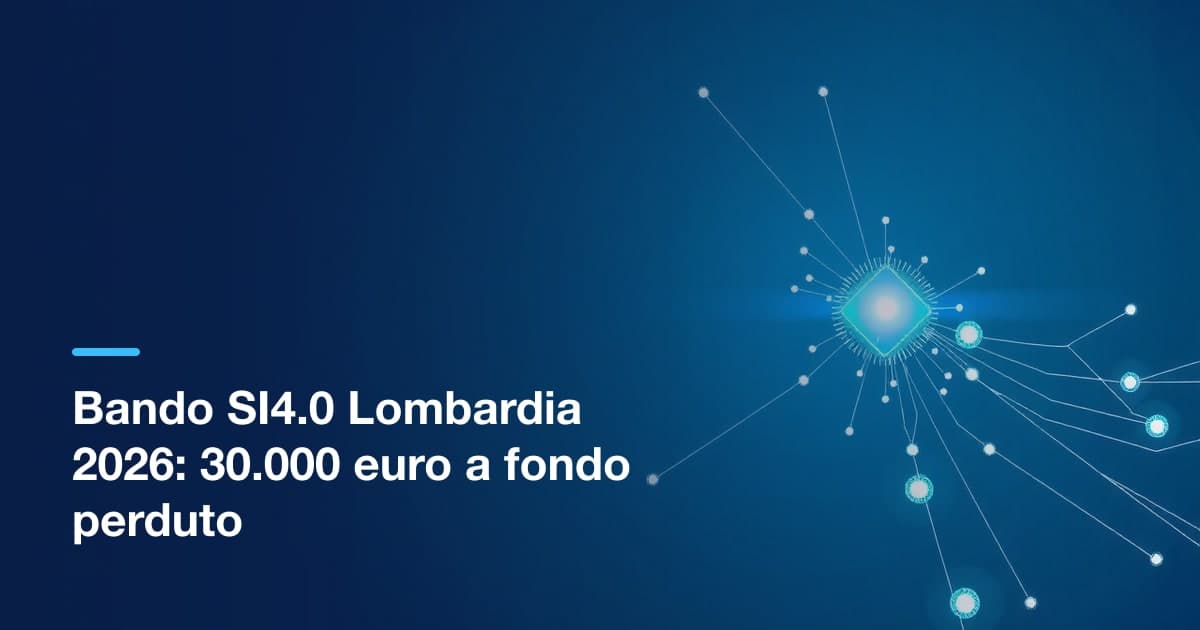 Bando SI4.0 2026 Lombardia: 30.000 euro a fondo perduto, domande dal 1° settembre