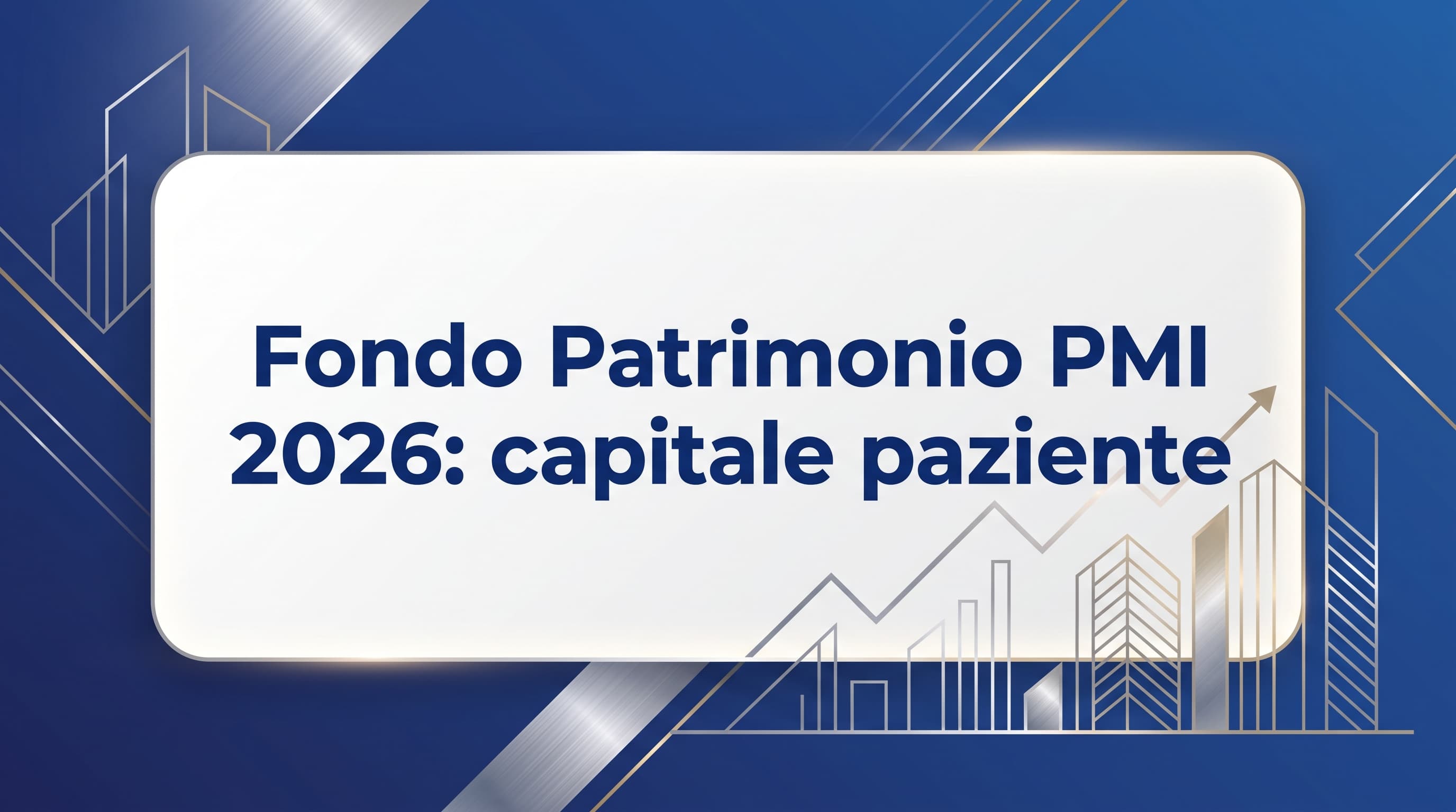 Fondo Patrimonio PMI 2026: come ottenere fino a 800k di capitale paziente pubblico | SRLonline