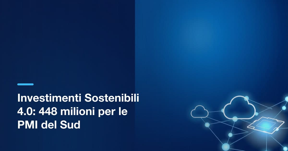 Investimenti Sostenibili 4.0 2026: 448 milioni per le PMI del Sud