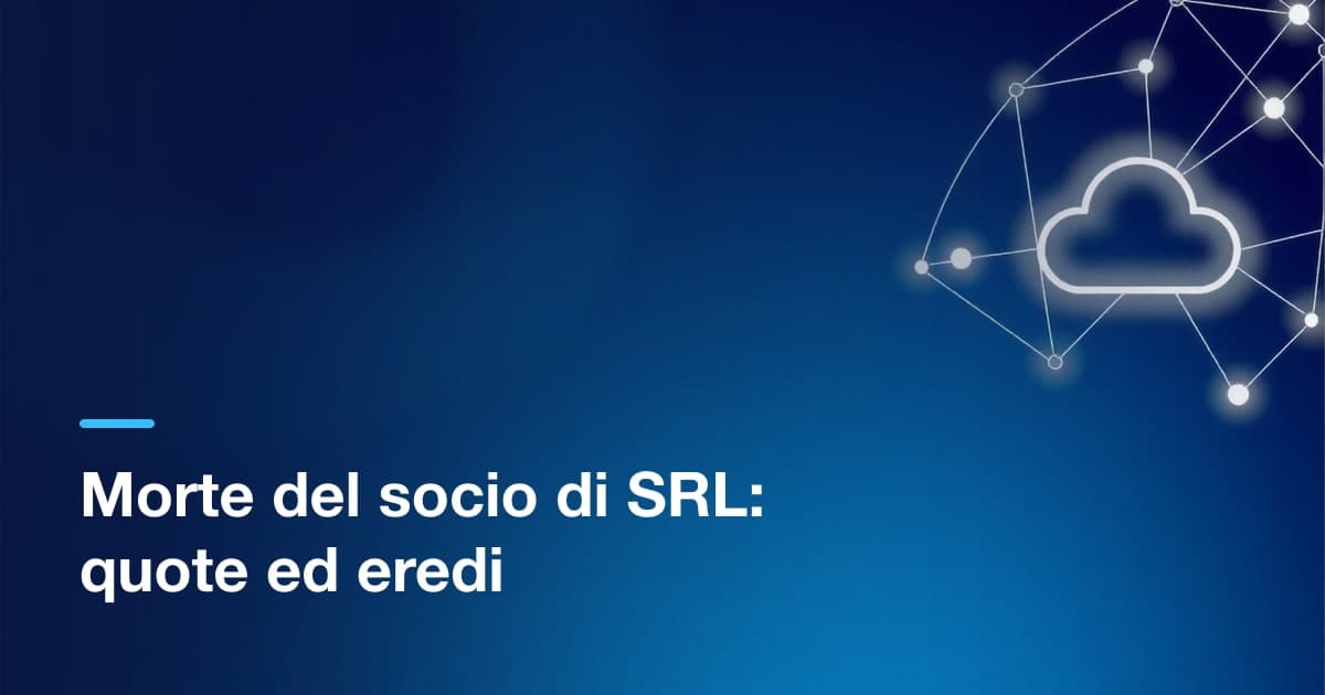 Morte del socio di SRL: cosa succede a quote ed eredi