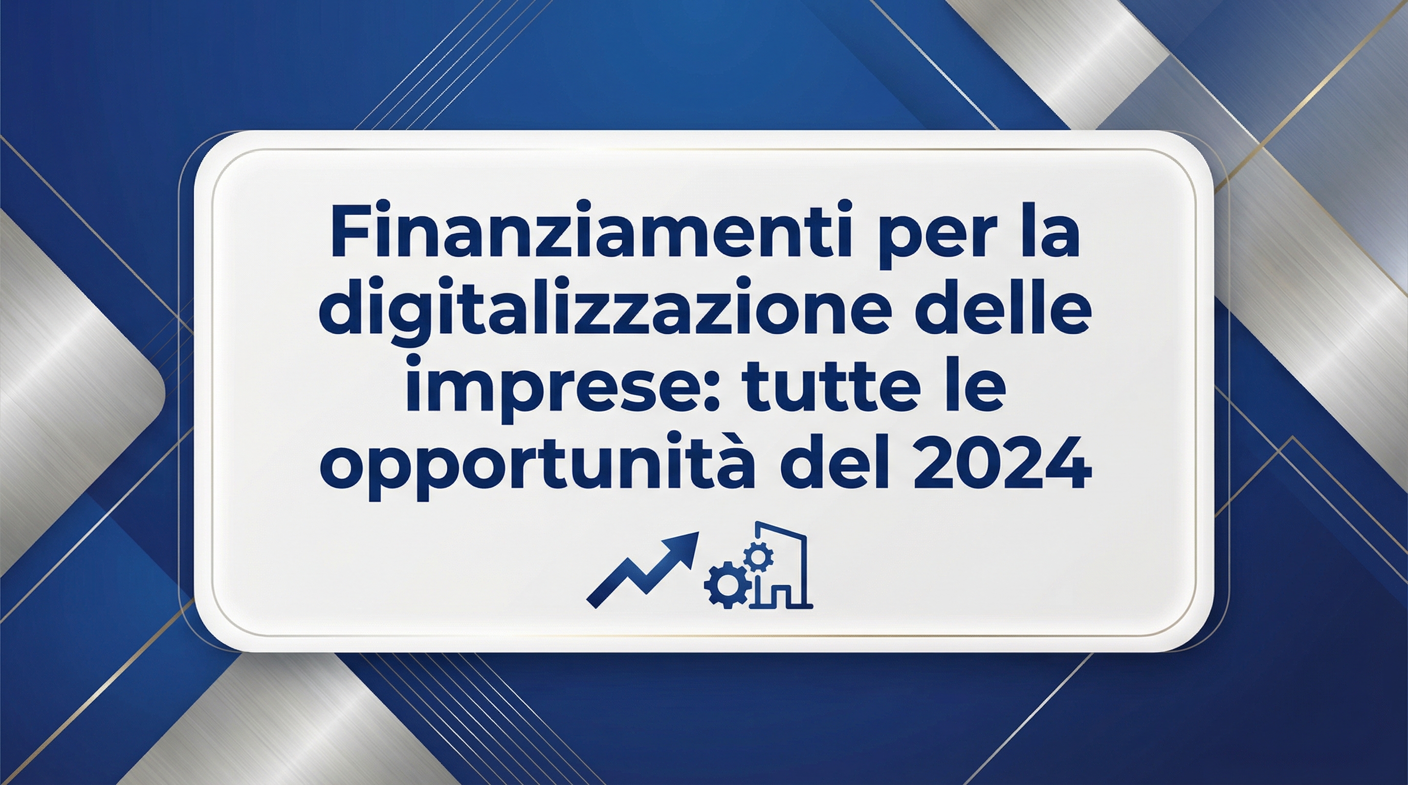 Finanziamenti per la digitalizzazione delle imprese: tutte le opportunità del 2024