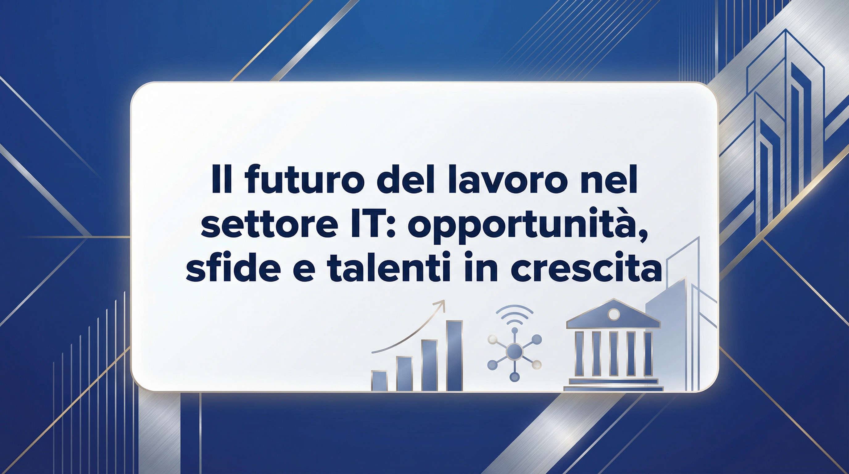 Il futuro del lavoro nel settore IT: opportunità, sfide e talenti in crescita