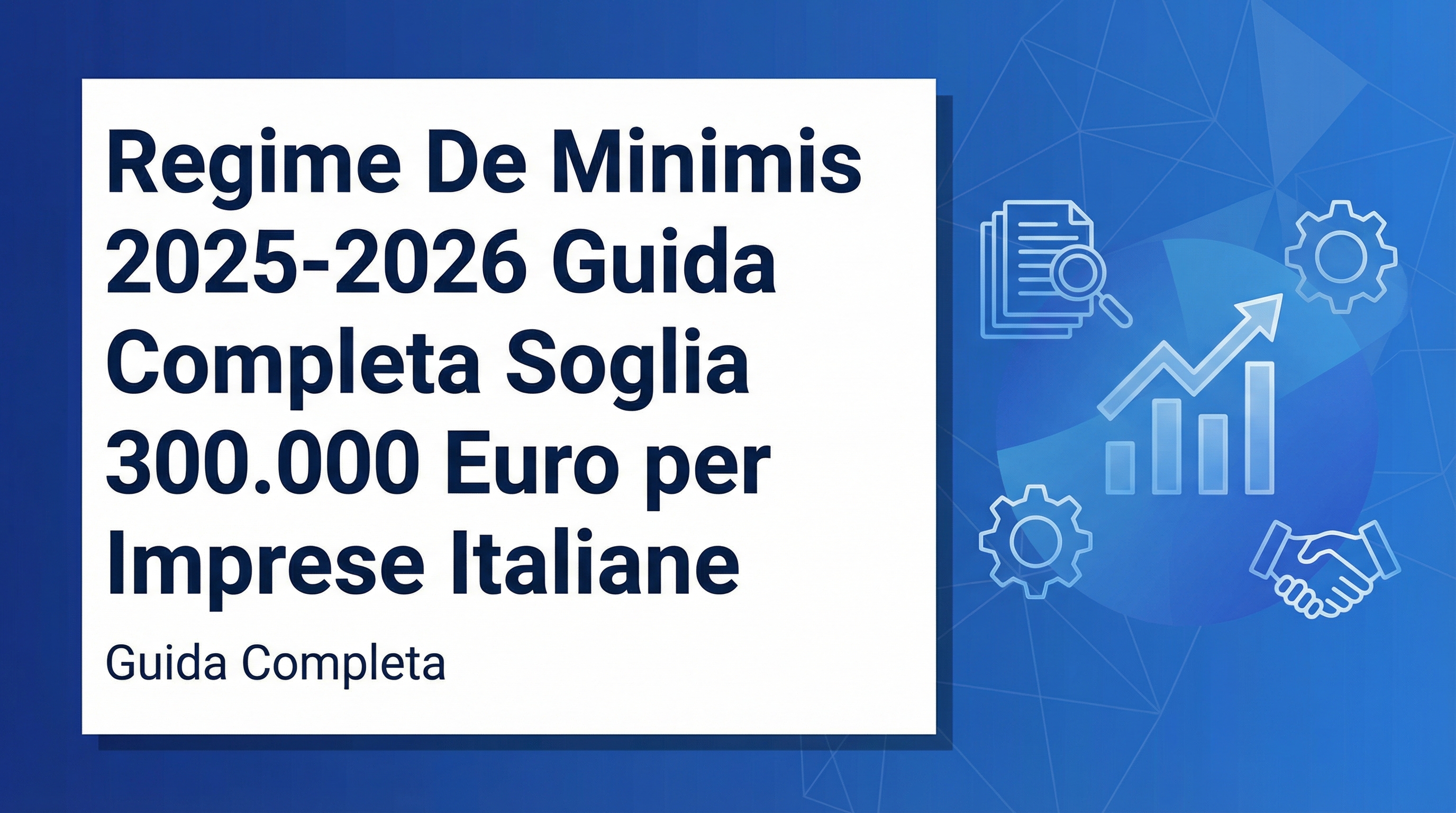 Regime De Minimis 2026: Guida Completa (Soglia 300.000)